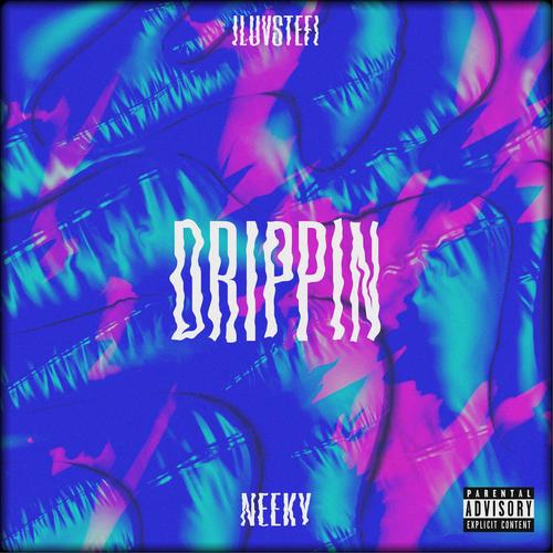 DRIPPIN (feat. Neeky) [Explicit]