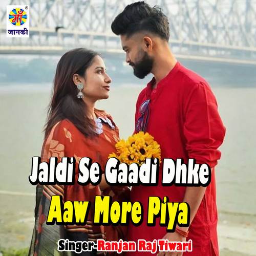 Jaldi Se Gaadi Dhke Aaw More Piya