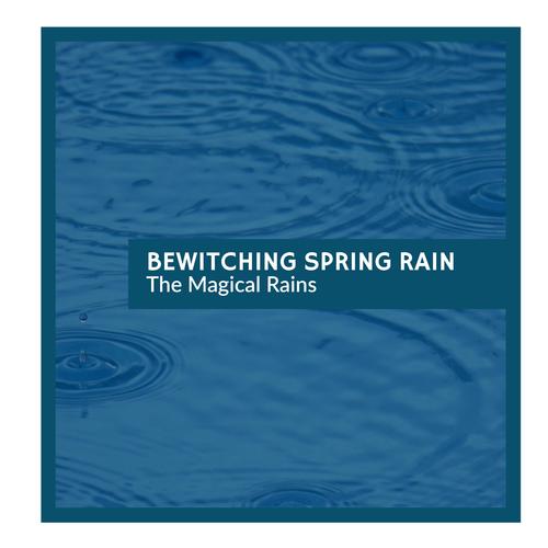 Bewitching Spring Rain - The Magical Rains