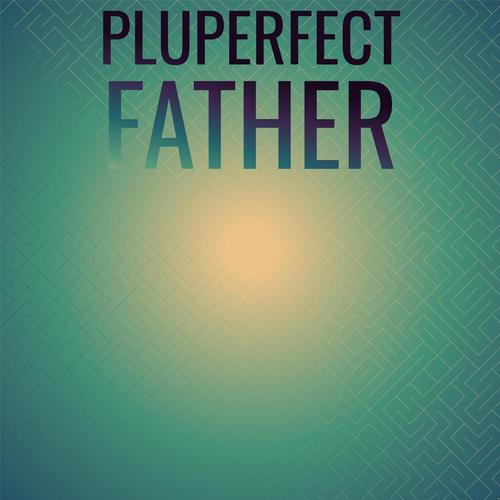 Pluperfect Father