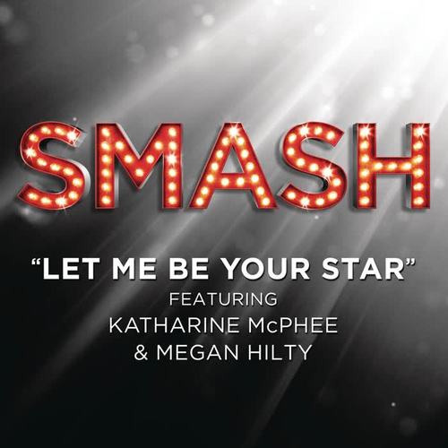 Let Me Be Your Star (SMASH Cast Version featuring Katharine McPhee and Megan Hilty)