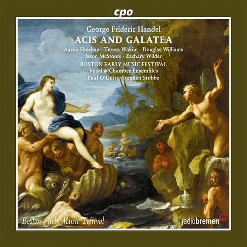 HANDEL, G.F.: Acis and Galatea (Opera) [Sheehan, Wakim, D. Williams, Boston Early Music Festival Chorus and Orchestra, Stubbs]