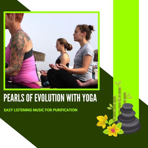 Pearls Of Evolution With Yoga - Easy Listening Music For Purification