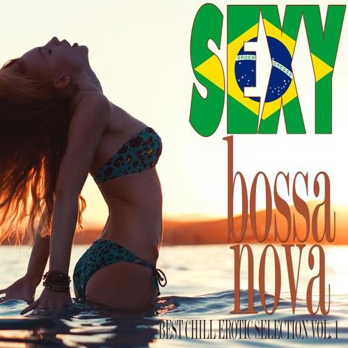 Sexy Bossa Nova Best Chill Erotic Selection Vol. 1