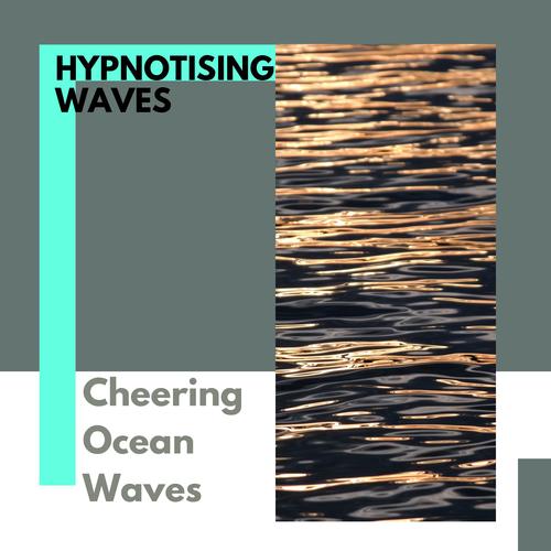 Hypnotising Waves - Cheering Ocean Waves