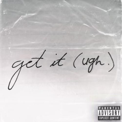 Get It (Ugh.) [Explicit]