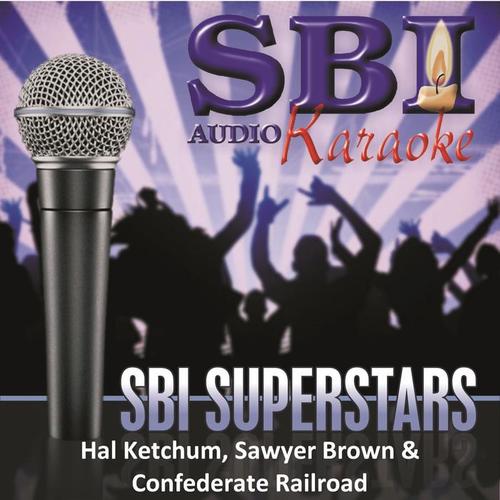 Sbi Karaoke Superstars - Hal Ketchum, Sawyer Brown & Confederate Railroad