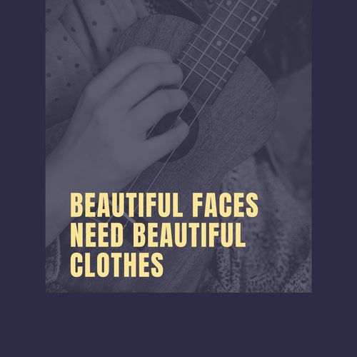 Beautiful Faces Need Beautiful Clothes