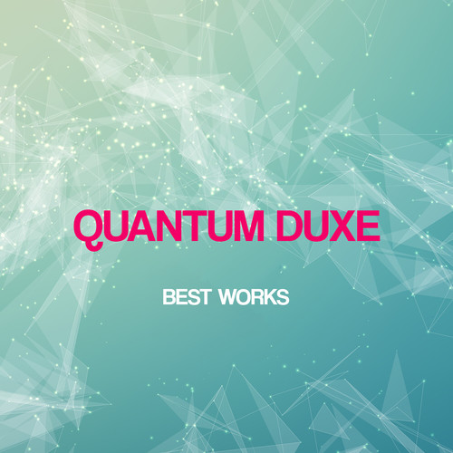 Quantum Duxe Best Works