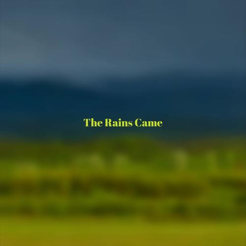 The Rains Came