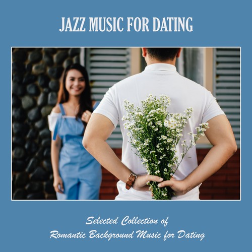 Jazz Music for Dating: Selected Collection of Romantic Background Music for Dating