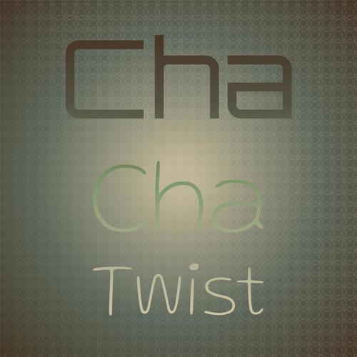 Cha Cha Twist