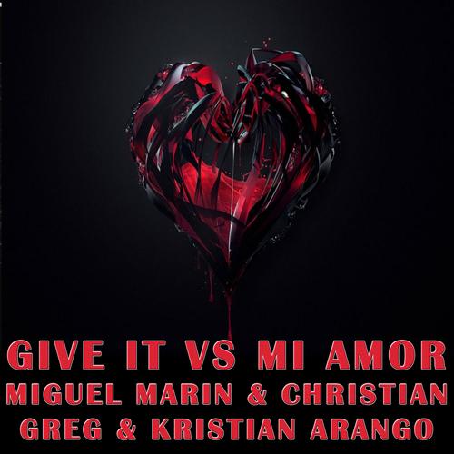 Give it vs mi amor (feat. Miguel Marin, Christian Greg & Kristian Arango)