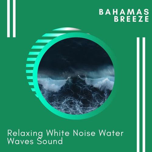 Bahamas Breeze - Relaxing White Noise Water Waves Sound