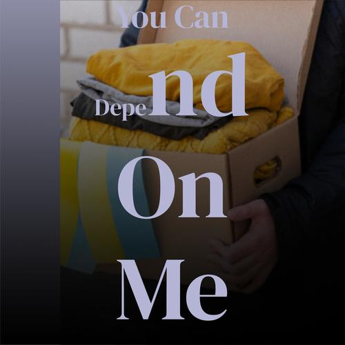 You Can Depend On Me