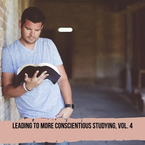 Leading to More Conscientious Studying, Vol. 4