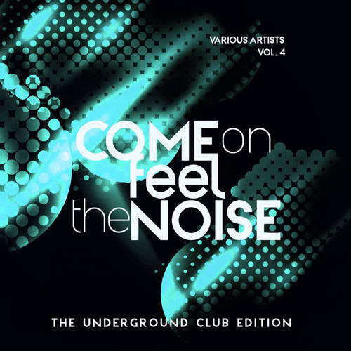 Come On Feel The Noise (The Underground Club Edition) , Vol. 4