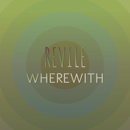 Revile Wherewith