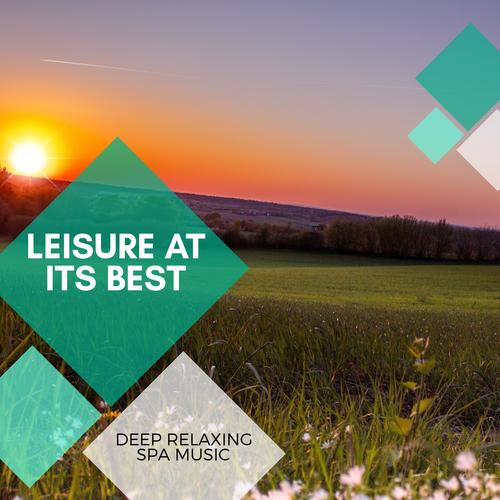 Leisure At Its Best - Deep Relaxing Spa Music