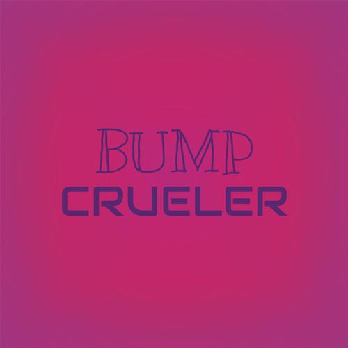 Bump Crueler