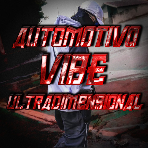 AUTOMOTIVO VIBE ULTRADIMENSIONAL (Explicit)