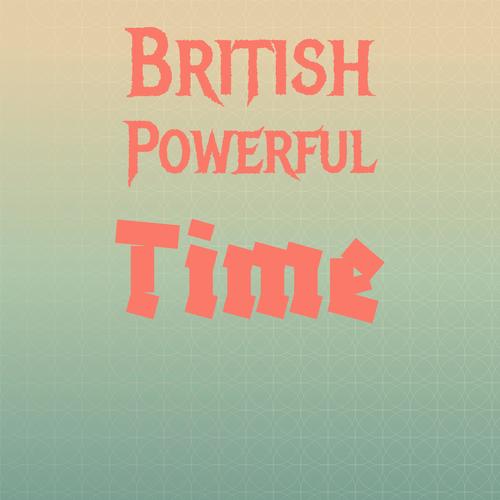 British Powerful Time