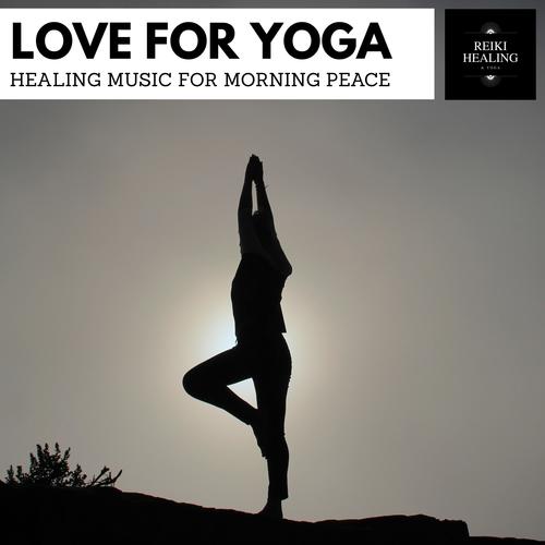 Love For Yoga - Healing Music For Morning Peace