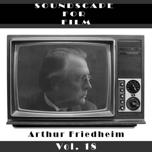 Classical SoundScapes For Film Vol, 18: Arthur Friedheim