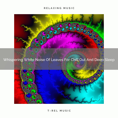 Whispering White Noise Of Leaves For Chill Out And Deep Sleep