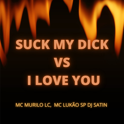 Suck My Dick Vs I Love You (Explicit)