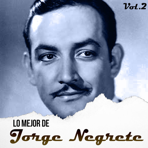 Lo mejor de Jorge Negrete, Vol. 2