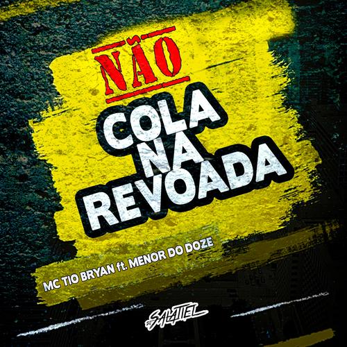 Não Cola Na Revoada (feat. Tio Bryan & Mc Menor Do Doze)