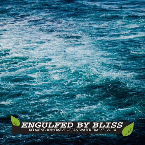 Engulfed by Bliss - Relaxing Immersive Ocean Water Tracks, Vol.4