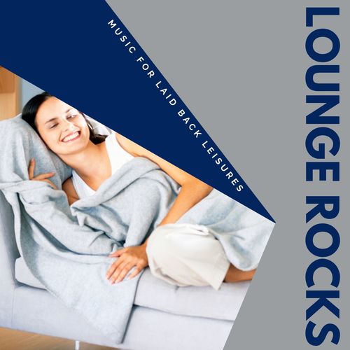 Lounge Rocks - Music For Laid Back Leisures