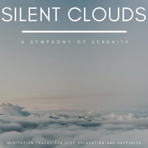 Silent Clouds - A Symphony of Serenity (Meditation Tracks for Deep Relaxation and Happiness)