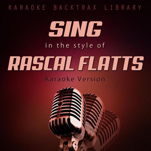 Sing in the Style of Rascal Flatts (Karaoke Version)