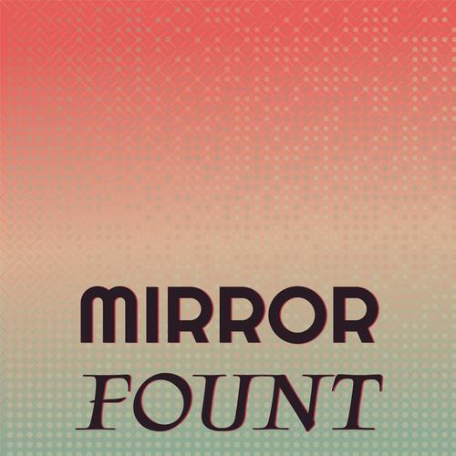 Mirror Fount