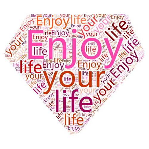 Enjoy your life