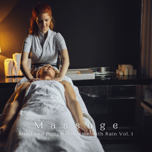 Massage: Mind and Body Relaxation with Rain Vol. 1