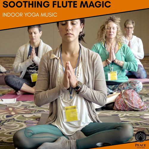 Soothing Flute Magic - Indoor Yoga Music