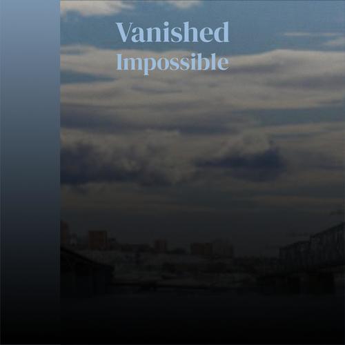 Vanished Impossible