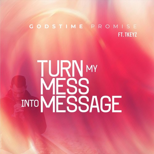 Turn My Mess into Message (feat. Tkeyz)