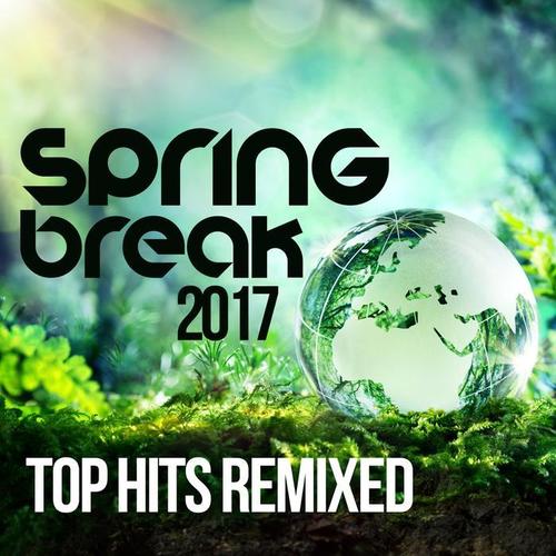 Spring Break 2017 Top Hits Remixed