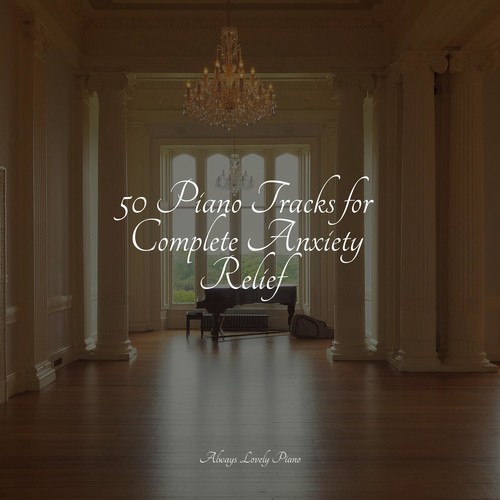 50 Piano Tracks for Complete Anxiety Relief