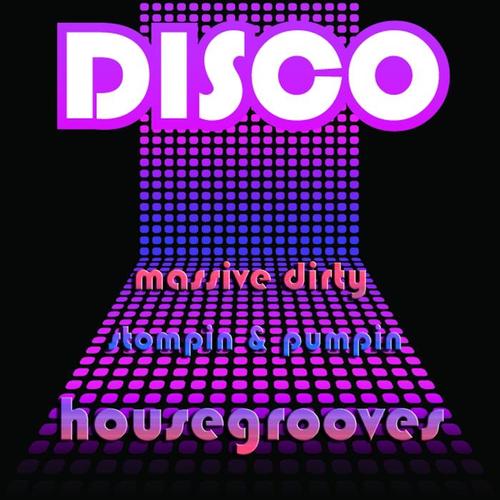 DISCO (Massive Dirty, Stompin & Pumpin House Grooves)