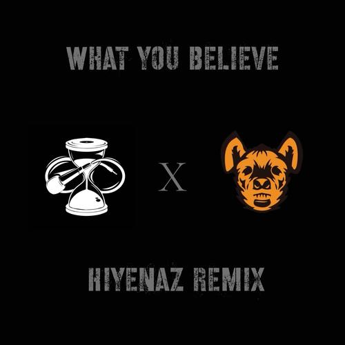 What You Believe (Hiyenaz Remix)