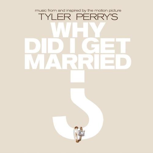 Music From And Inspired By The Motion Picture Tyler Perry's Why Did I Get Married? (Explicit)