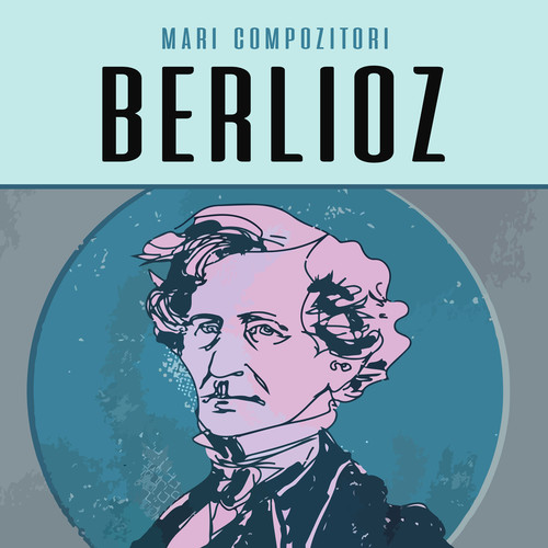 Mari compozitori - Hector Berlioz