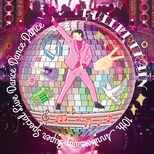 BULLET TRAIN 10th Anniversary Super Special Live「DANCE DANCE DANCE」