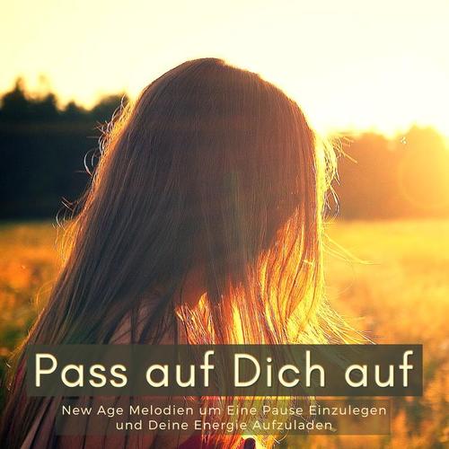 Pass auf Dich auf: New Age Melodien um Eine Pause Einzulegen und Deine Energie Aufzuladen